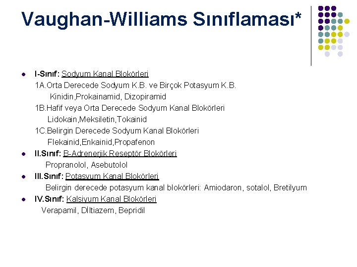Vaughan-Williams Sınıflaması* I-Sınıf: Sodyum Kanal Blokörleri 1 A. Orta Derecede Sodyum K. B. ve