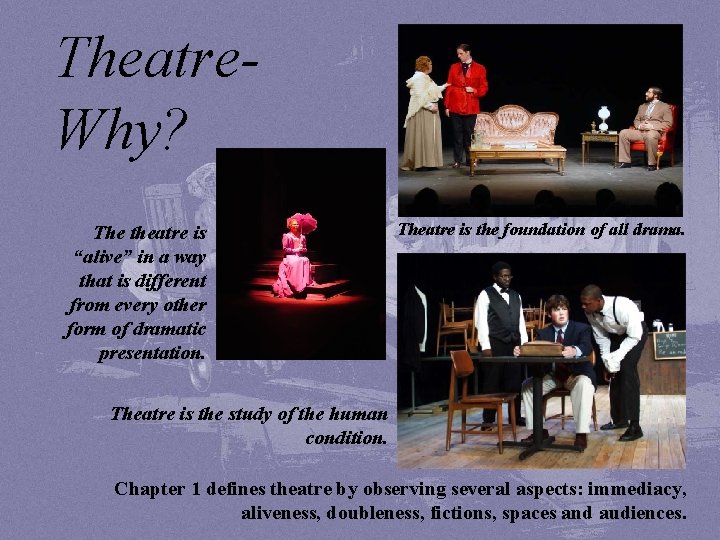 Theatre. Why? The theatre is “alive” in a way that is different from every