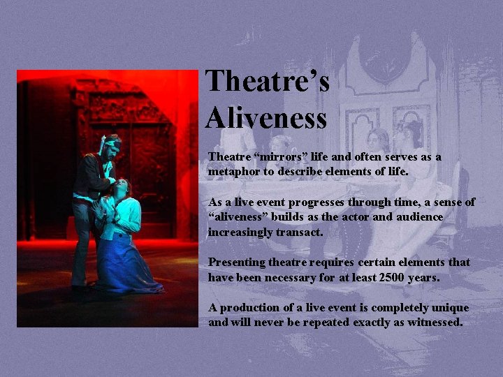 Theatre’s Aliveness Theatre “mirrors” life and often serves as a metaphor to describe elements