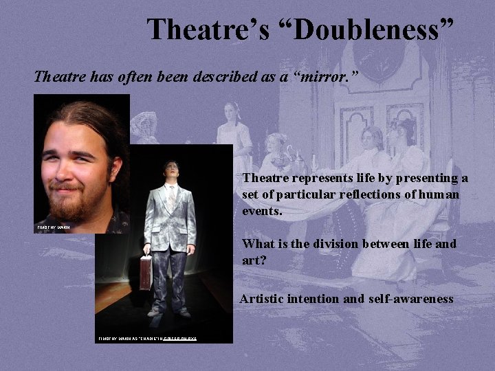 Theatre’s “Doubleness” Theatre has often been described as a “mirror. ” Theatre represents life