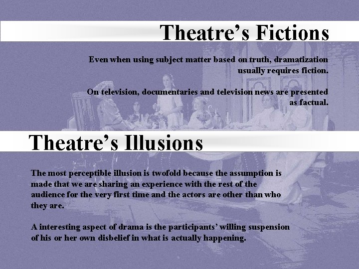 Theatre’s Fictions Even when using subject matter based on truth, dramatization usually requires fiction.