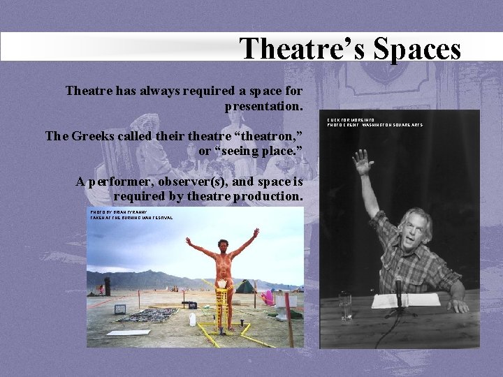 Theatre’s Spaces Theatre has always required a space for presentation. CLICK FOR MORE INFO