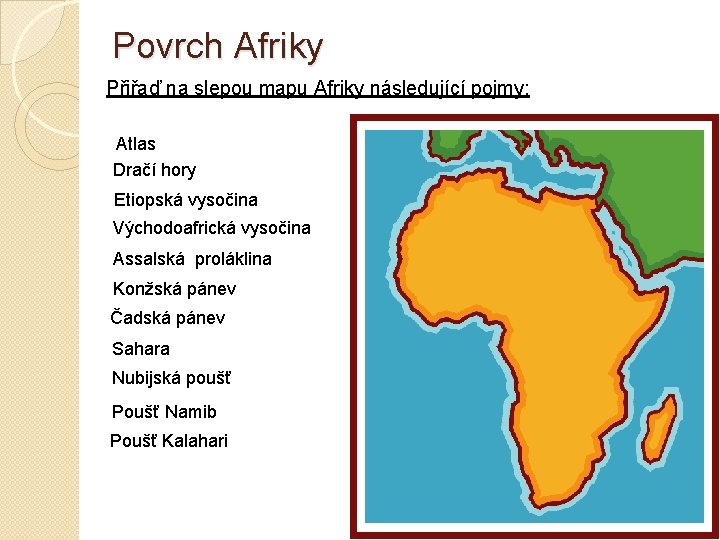 Povrch Afriky Přiřaď na slepou mapu Afriky následující pojmy: Atlas Dračí hory Etiopská vysočina