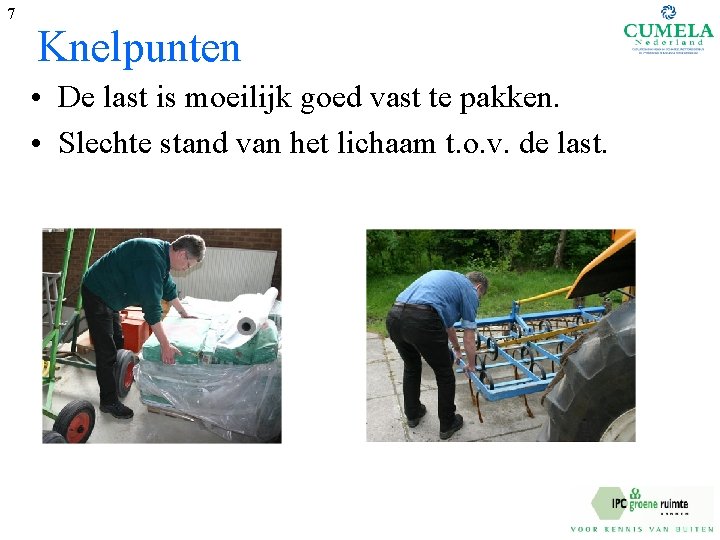 7 Knelpunten • De last is moeilijk goed vast te pakken. • Slechte stand