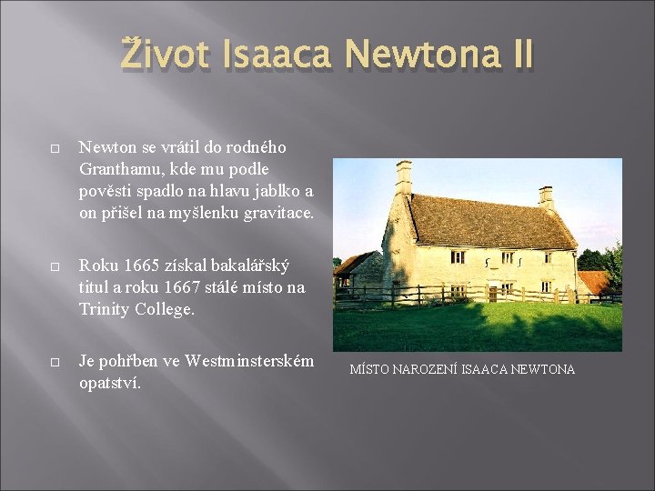 Život Isaaca Newtona II Newton se vrátil do rodného Granthamu, kde mu podle pověsti