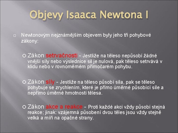 Objevy Isaaca Newtona I Newtonovým nejznámějším objevem byly jeho tři pohybové zákony: Zákon setrvačnosti