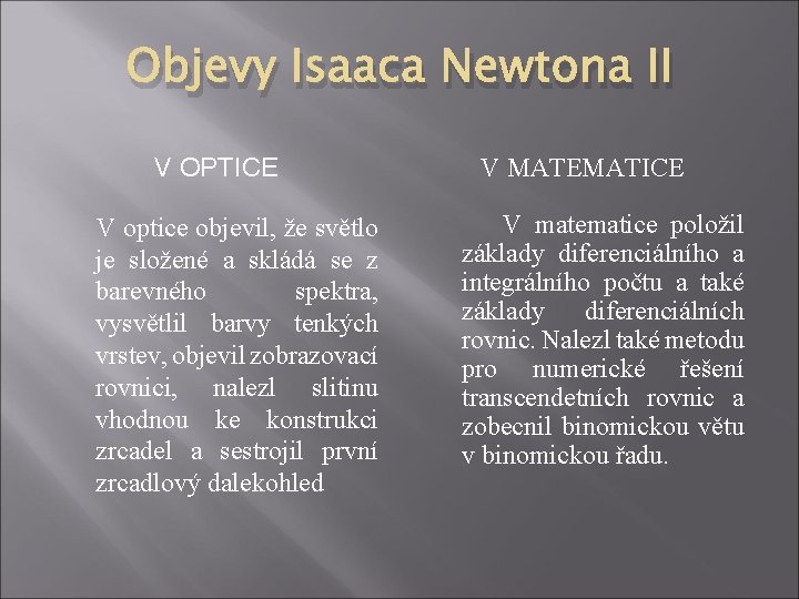 Objevy Isaaca Newtona II V OPTICE V optice objevil, že světlo je složené a