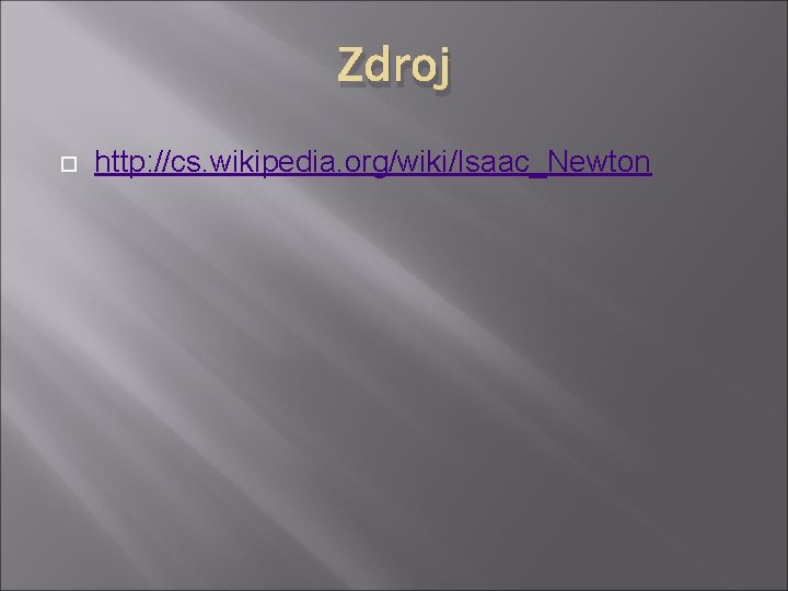 Zdroj http: //cs. wikipedia. org/wiki/Isaac_Newton 