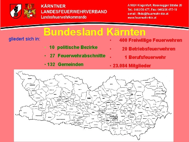 gliedert sich in: Bundesland Kärnten • • 10 politische Bezirke • 400 Freiwillige Feuerwehren