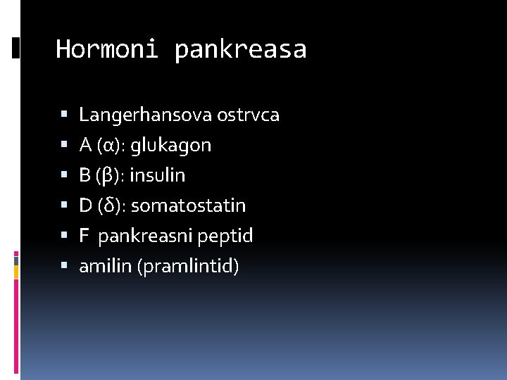 Hormoni pankreasa Langerhansova ostrvca A (α): glukagon B (β): insulin D (δ): somatostatin F