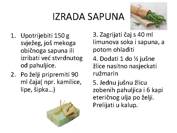 IZRADA SAPUNA 1. Upotrijebiti 150 g svježeg, još mekoga običnoga sapuna ili izribati već