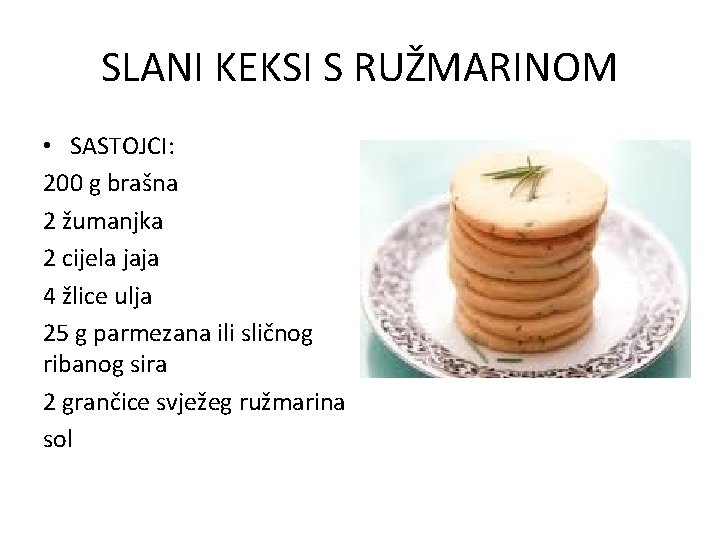 SLANI KEKSI S RUŽMARINOM • SASTOJCI: 200 g brašna 2 žumanjka 2 cijela jaja