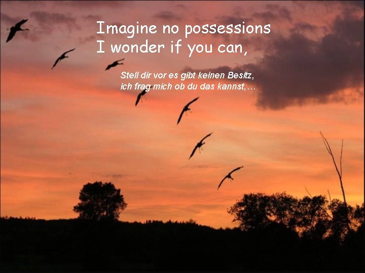 Imagine no possessions I wonder if you can, Stell dir vor es gibt keinen