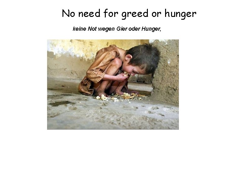 No need for greed or hunger keine Not wegen Gier oder Hunger, 