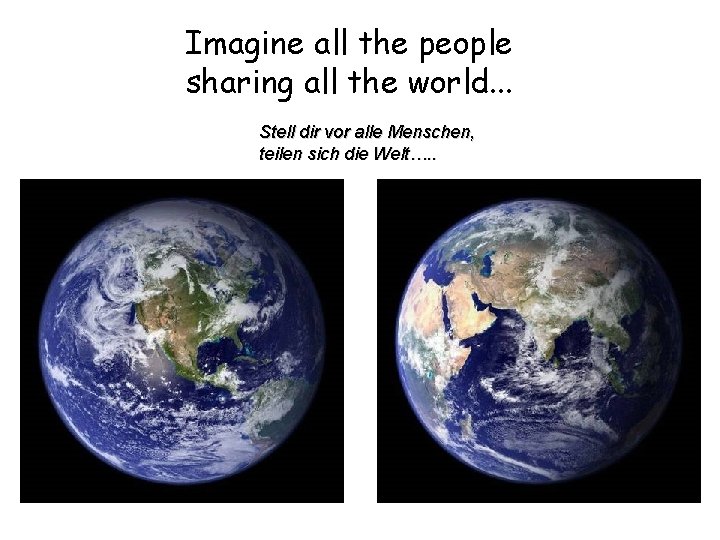 Imagine all the people sharing all the world. . . Stell dir vor alle