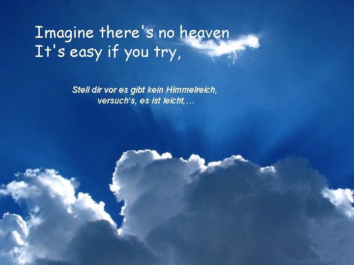 Imagine there's no heaven It's easy if you try, Stell dir vor es gibt