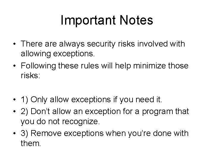 Important Notes • There always security risks involved with allowing exceptions. • Following these