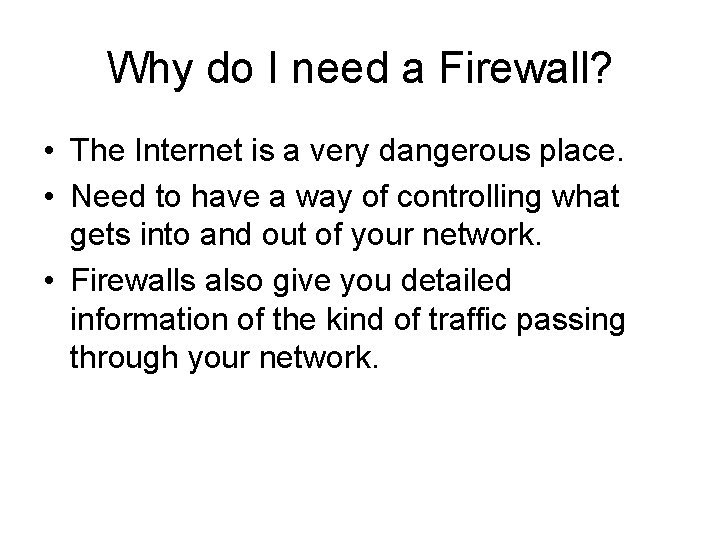 Why do I need a Firewall? • The Internet is a very dangerous place.