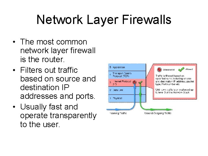 Network Layer Firewalls • The most common network layer firewall is the router. •