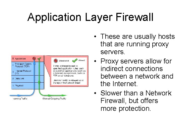 Application Layer Firewall • These are usually hosts that are running proxy servers. •