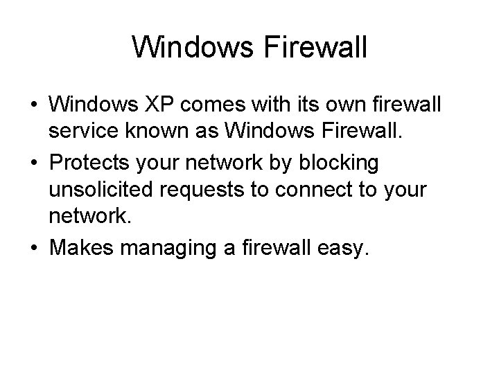 Windows Firewall • Windows XP comes with its own firewall service known as Windows