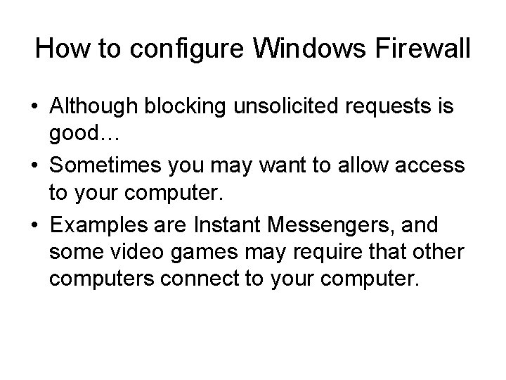 How to configure Windows Firewall • Although blocking unsolicited requests is good… • Sometimes