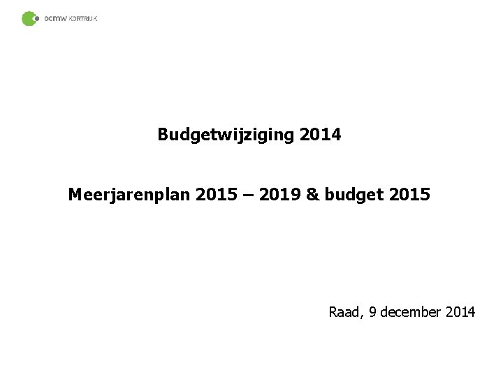 Budgetwijziging 2014 Meerjarenplan 2015 – 2019 & budget 2015 Raad, 9 december 2014 36