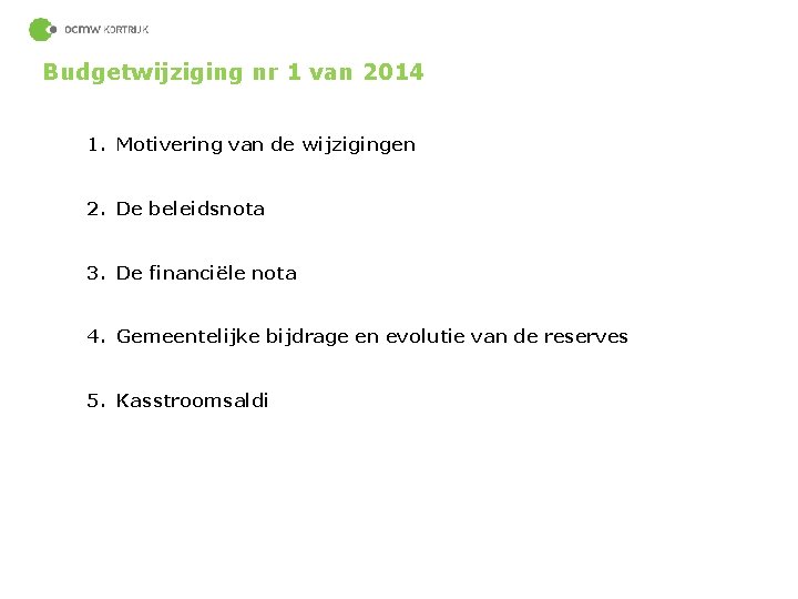 Budgetwijziging nr 1 van 2014 1. Motivering van de wijzigingen 2. De beleidsnota 3.