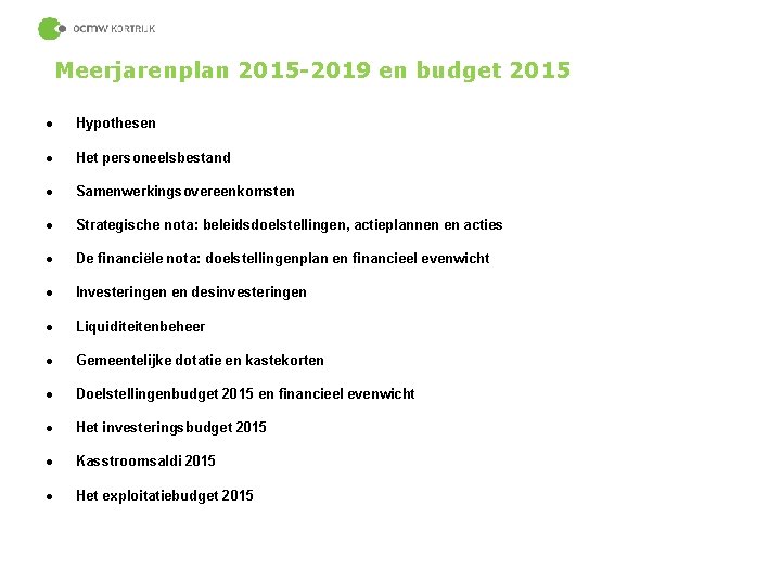 Meerjarenplan 2015 -2019 en budget 2015 Hypothesen Het personeelsbestand Samenwerkingsovereenkomsten Strategische nota: beleidsdoelstellingen, actieplannen