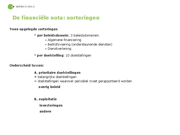 De financiële nota: sorteringen Twee opgelegde sorteringen ° per beleidsdomein: 3 beleidsdomeinen ▫ Algemene