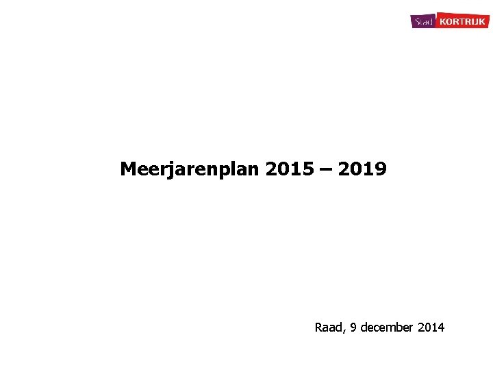 Meerjarenplan 2015 – 2019 Raad, 9 december 2014 