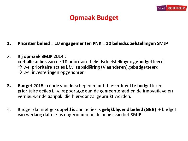 Opmaak Budget 1. Prioritair beleid = 10 engagementen PNK = 10 beleidsdoelstellingen SMJP 2.