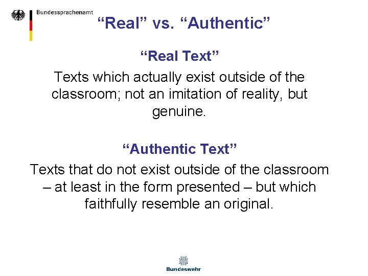 “Real” vs. “Authentic” “Real Text” Texts which actually exist outside of the classroom; not