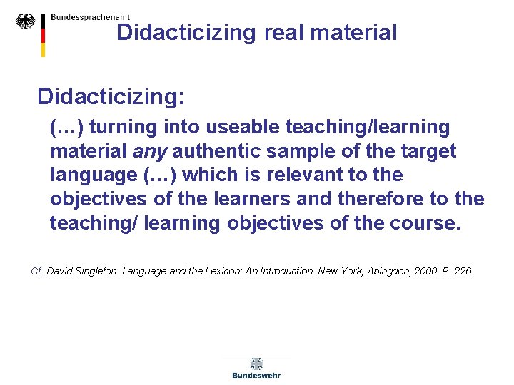 Didacticizing real material Didacticizing: (…) turning into useable teaching/learning material any authentic sample of