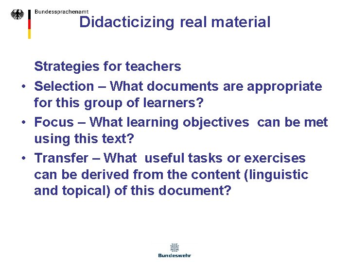 Didacticizing real material Strategies for teachers • Selection – What documents are appropriate for