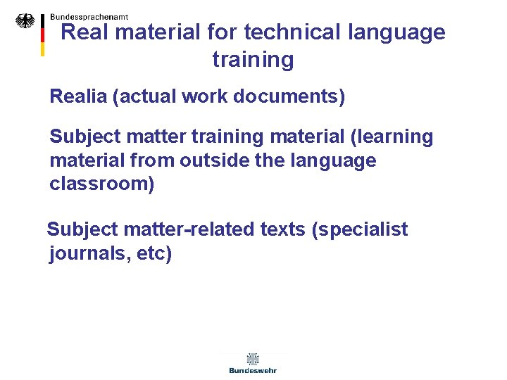 Real material for technical language training Realia (actual work documents) Subject matter training material