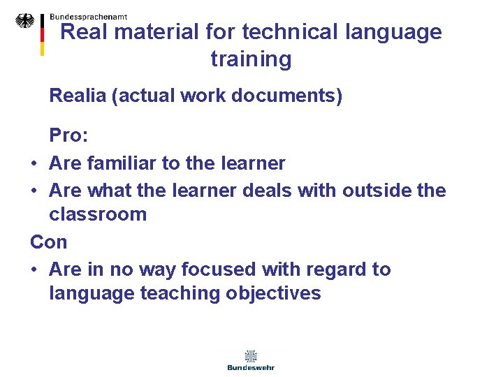 Real material for technical language training Realia (actual work documents) Pro: • Are familiar