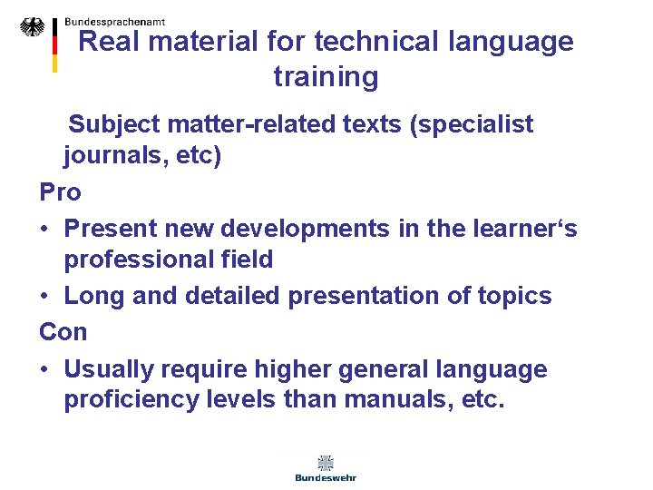 Real material for technical language training Subject matter-related texts (specialist journals, etc) Pro •