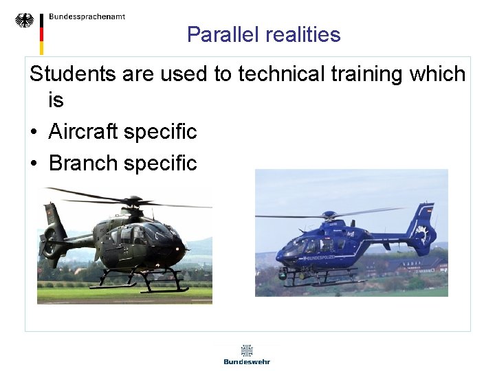 Parallel realities Students are used to technical training which is • Aircraft specific •