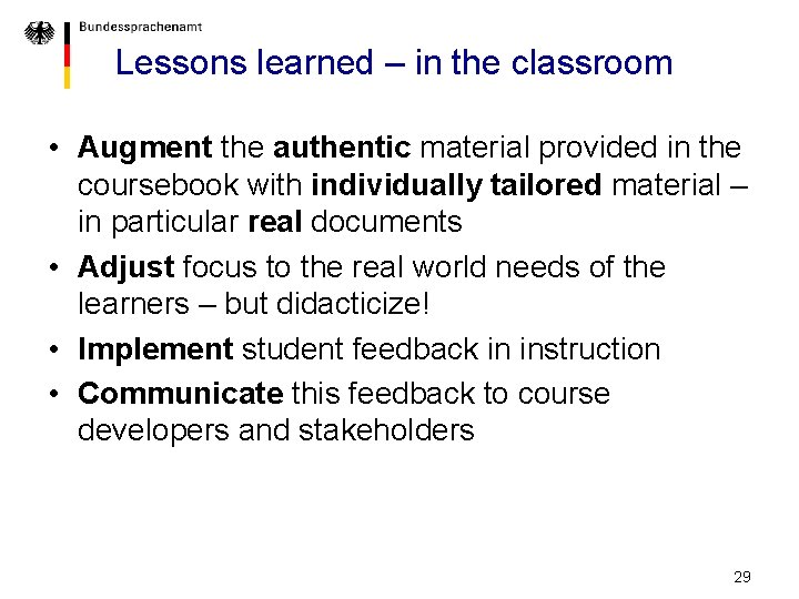 Lessons learned – in the classroom • Augment the authentic material provided in the