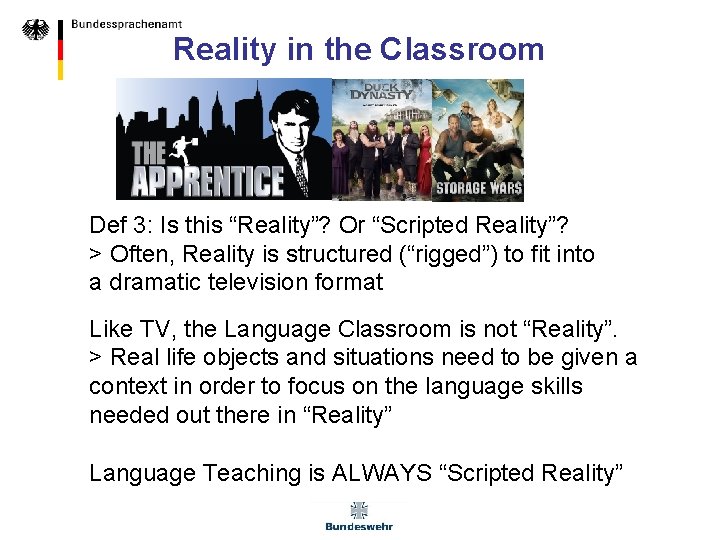 Reality in the Classroom Def 3: Is this “Reality”? Or “Scripted Reality”? > Often,