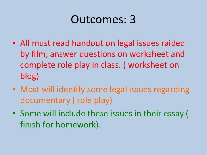 Outcomes: 3 • All must read handout on legal issues raided by film, answer