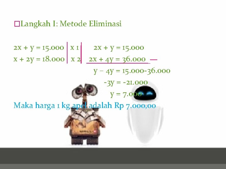 �Langkah I: Metode Eliminasi 2 x + y = 15. 000 x 1 x