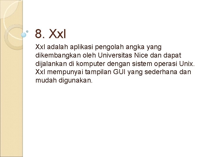 8. Xxl adalah aplikasi pengolah angka yang dikembangkan oleh Universitas Nice dan dapat dijalankan