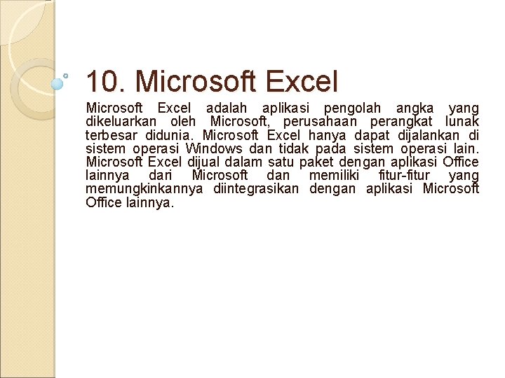 10. Microsoft Excel adalah aplikasi pengolah angka yang dikeluarkan oleh Microsoft, perusahaan perangkat lunak