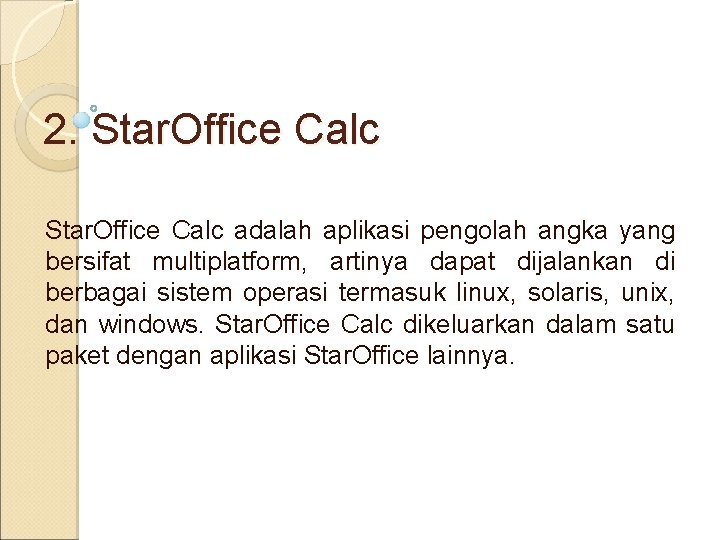 2. Star. Office Calc adalah aplikasi pengolah angka yang bersifat multiplatform, artinya dapat dijalankan