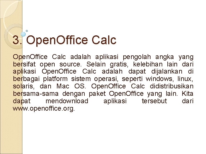 3. Open. Office Calc adalah aplikasi pengolah angka yang bersifat open source. Selain gratis,