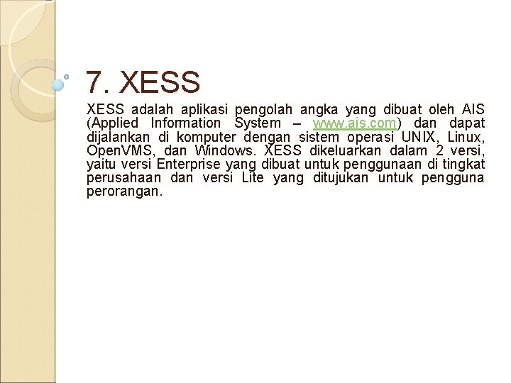 7. XESS adalah aplikasi pengolah angka yang dibuat oleh AIS (Applied Information System –