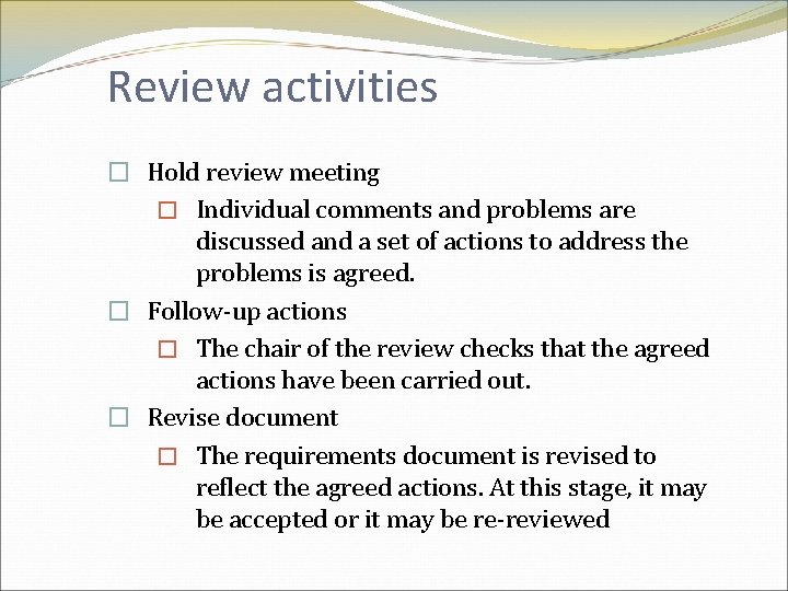 Review activities � Hold review meeting � Individual comments and problems are discussed and