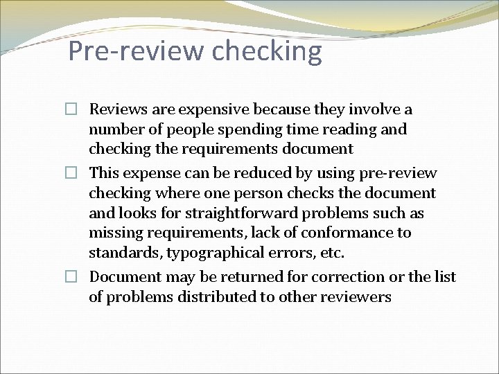 Pre-review checking � Reviews are expensive because they involve a number of people spending